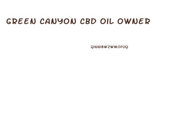 Green Canyon Cbd Oil Owner