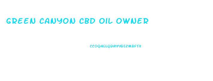 Green Canyon Cbd Oil Owner