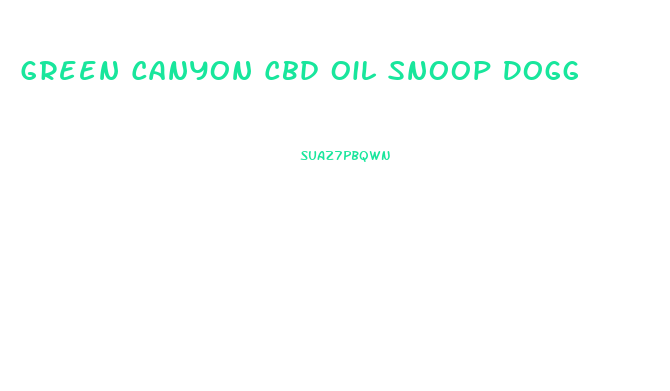Green Canyon Cbd Oil Snoop Dogg