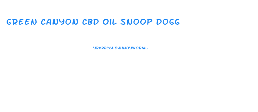 Green Canyon Cbd Oil Snoop Dogg