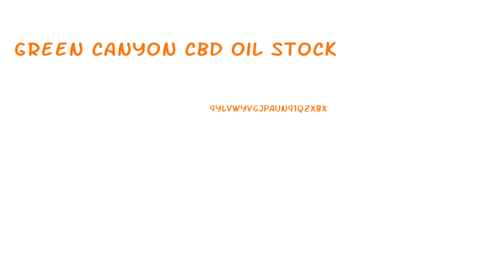 Green Canyon Cbd Oil Stock