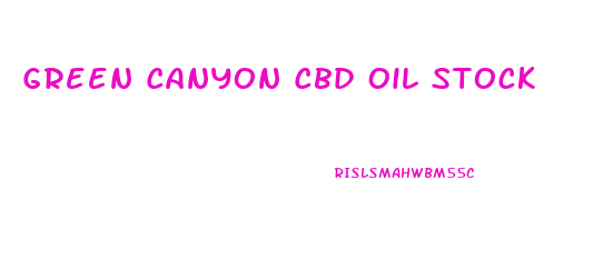 Green Canyon Cbd Oil Stock