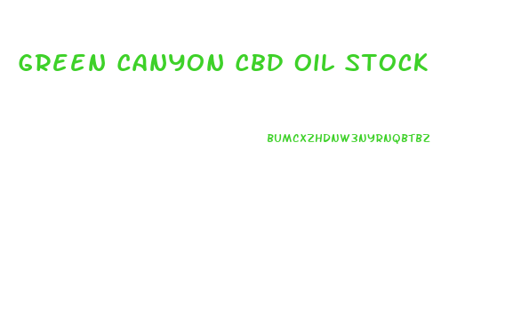 Green Canyon Cbd Oil Stock