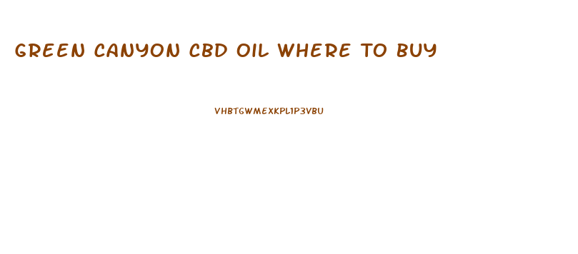 Green Canyon Cbd Oil Where To Buy