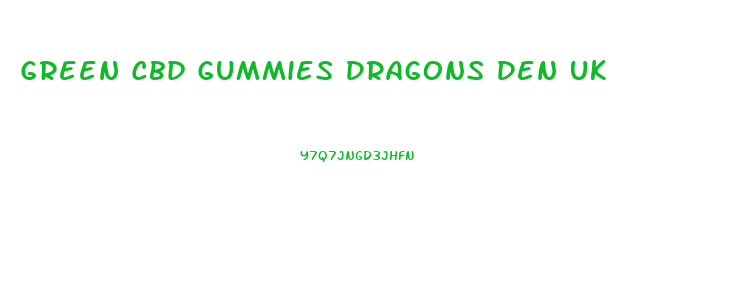 Green Cbd Gummies Dragons Den Uk