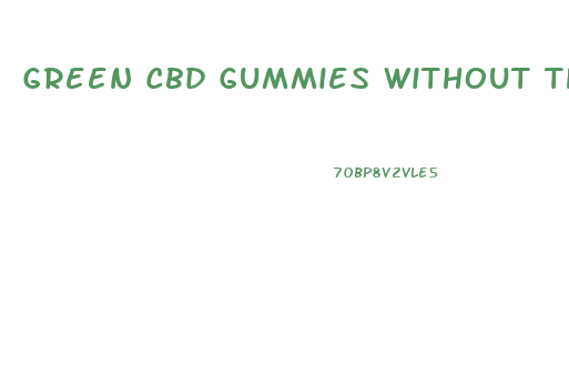 Green Cbd Gummies Without Thc