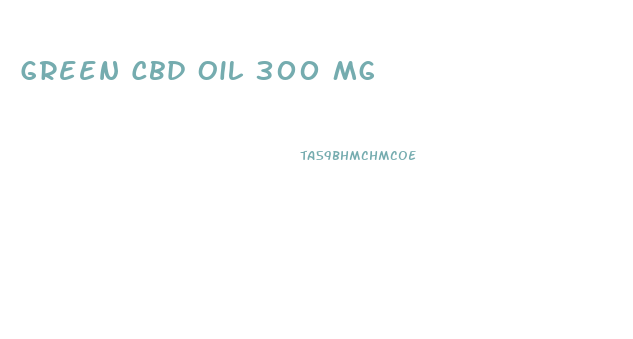 Green Cbd Oil 300 Mg