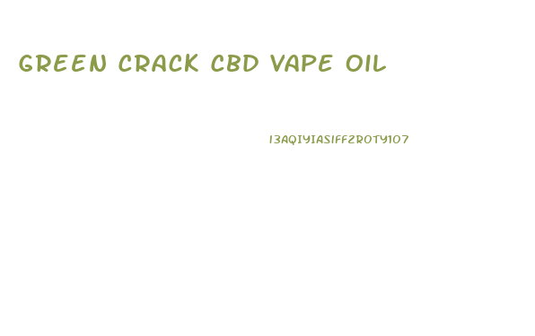 Green Crack Cbd Vape Oil
