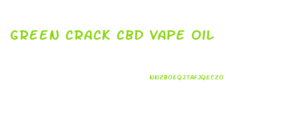Green Crack Cbd Vape Oil