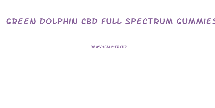 Green Dolphin Cbd Full Spectrum Gummies