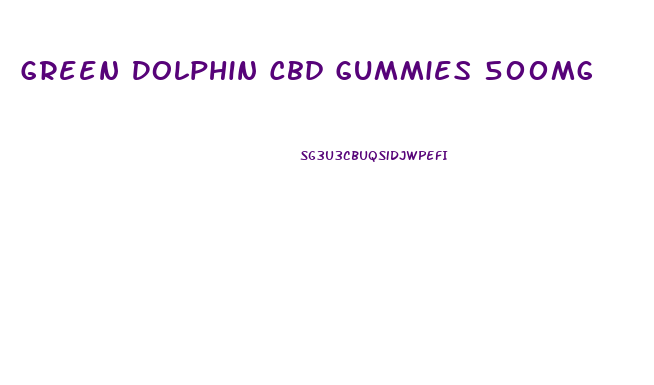 Green Dolphin Cbd Gummies 500mg