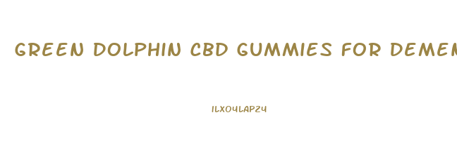 Green Dolphin Cbd Gummies For Dementia