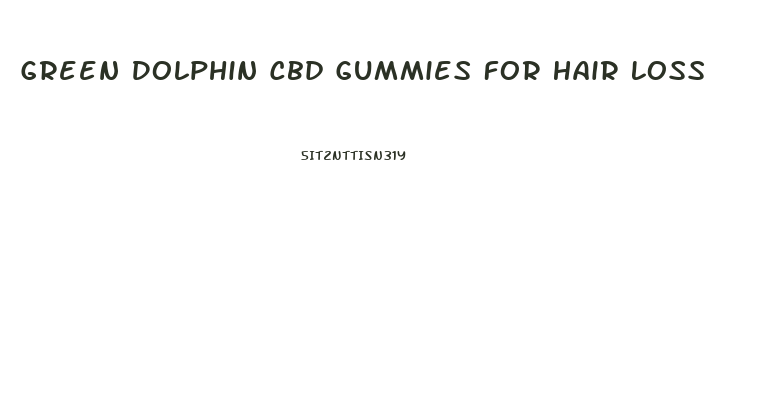 Green Dolphin Cbd Gummies For Hair Loss