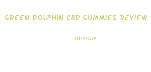 Green Dolphin Cbd Gummies Review