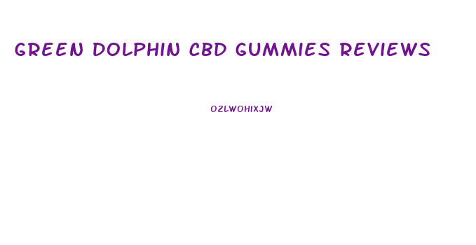 Green Dolphin Cbd Gummies Reviews