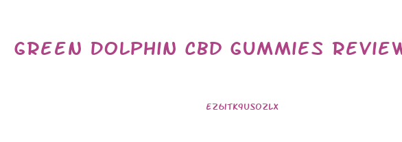Green Dolphin Cbd Gummies Reviews
