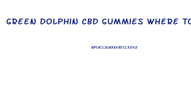 Green Dolphin Cbd Gummies Where To Buy