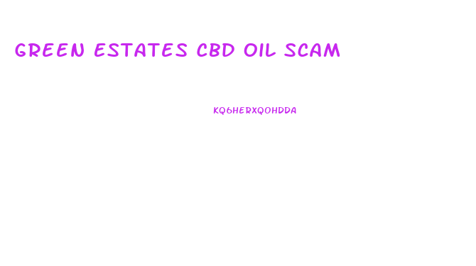 Green Estates Cbd Oil Scam