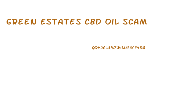 Green Estates Cbd Oil Scam