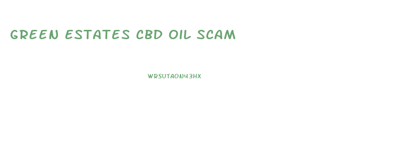 Green Estates Cbd Oil Scam