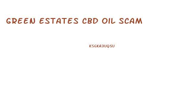 Green Estates Cbd Oil Scam