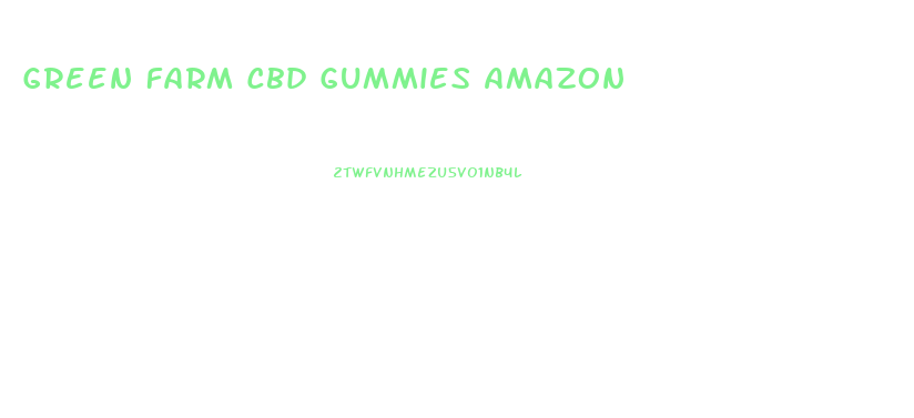 Green Farm Cbd Gummies Amazon