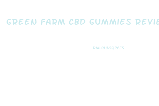 Green Farm Cbd Gummies Reviews