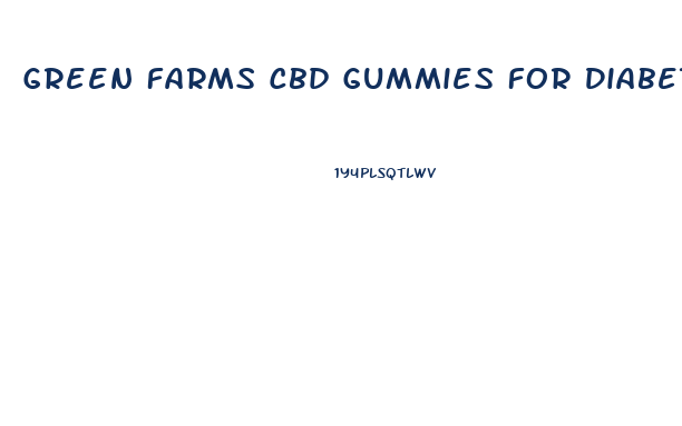 Green Farms Cbd Gummies For Diabetes