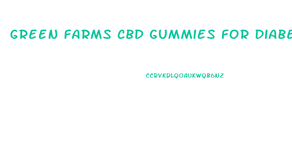 Green Farms Cbd Gummies For Diabetes Reviews