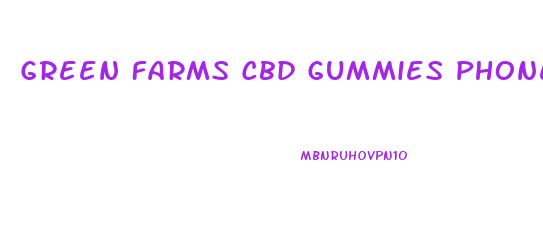 Green Farms Cbd Gummies Phone Number