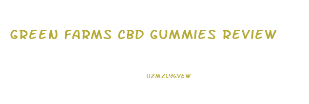 Green Farms Cbd Gummies Review