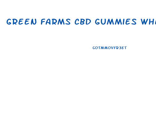 Green Farms Cbd Gummies Where To Buy