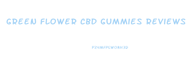 Green Flower Cbd Gummies Reviews