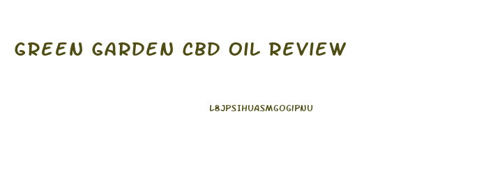 Green Garden Cbd Oil Review