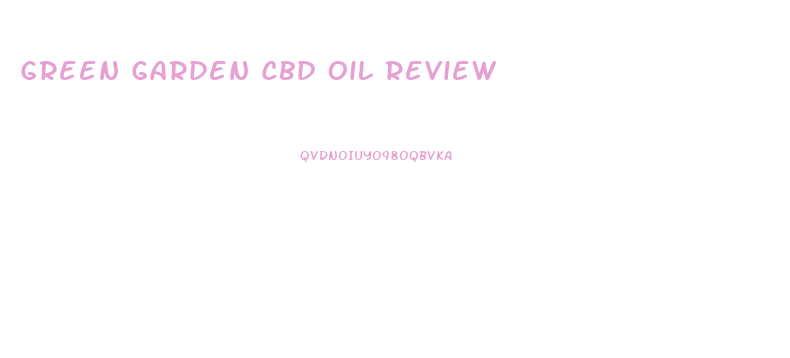 Green Garden Cbd Oil Review