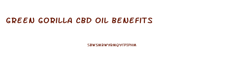 Green Gorilla Cbd Oil Benefits