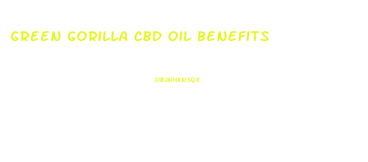 Green Gorilla Cbd Oil Benefits