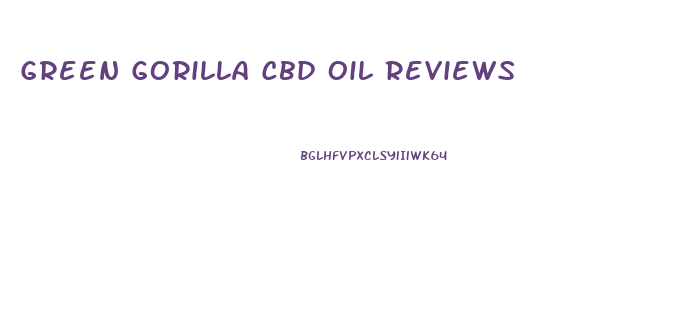 Green Gorilla Cbd Oil Reviews