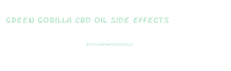 Green Gorilla Cbd Oil Side Effects