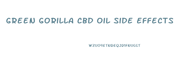 Green Gorilla Cbd Oil Side Effects