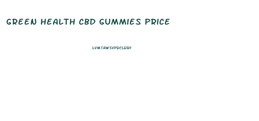 Green Health Cbd Gummies Price