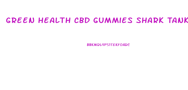 Green Health Cbd Gummies Shark Tank
