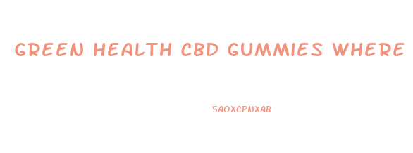 Green Health Cbd Gummies Where To Buy