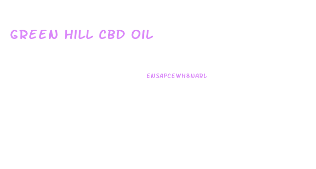 Green Hill Cbd Oil