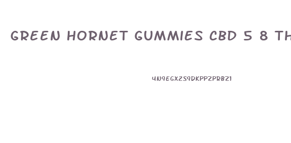 Green Hornet Gummies Cbd 5 8 Thc