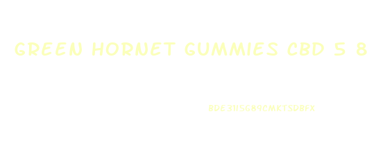 Green Hornet Gummies Cbd 5 8 Thc