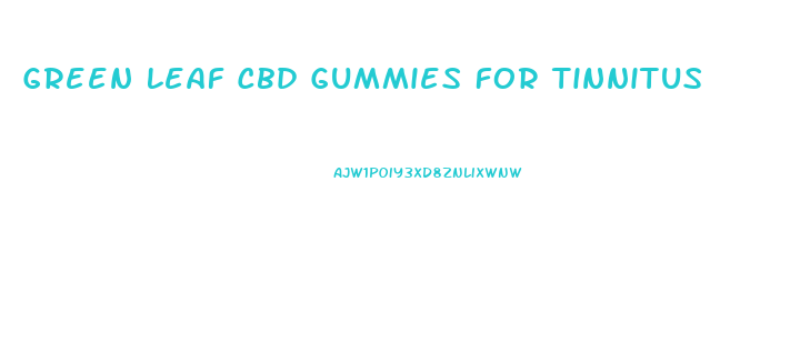 Green Leaf Cbd Gummies For Tinnitus