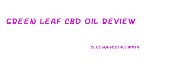 Green Leaf Cbd Oil Review
