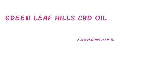 Green Leaf Hills Cbd Oil