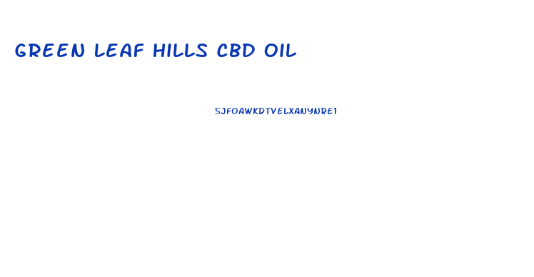 Green Leaf Hills Cbd Oil